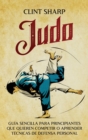 Image for Judo : Gu?a sencilla para principiantes que quieren competir o aprender t?cnicas de defensa personal