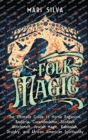 Image for Folk Magic : The Ultimate Guide to Norse Paganism, Brujeria, Curanderismo, Scottish Witchcraft, Jewish Magic, Kabbalah, Druidry, and African American Spirituality