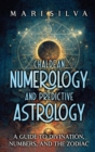 Image for Chaldean Numerology and Predictive Astrology : A Guide to Divination, Numbers, and the Zodiac
