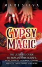 Image for Gypsy Magic : The Ultimate Guide to Romani Witchcraft, Signs, Symbols, Talismans, Charms, Amulets, Tarot, Spells, and More