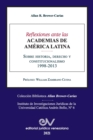 Image for REFLEXIONES ANTE LAS ACADEMIAS DE AMERICA LATINA. Sobre historia, derecho y constitucionalismo