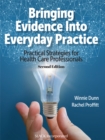 Image for Bringing Evidence Into Everyday Practice: Practical Strategies for Health Care Professionals