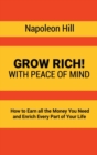Image for Grow Rich! : With Peace of Mind - How to Earn all the Money You Need and Enrich Every Part of Your Life