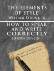 Image for The Elements of Style by William Strunk jr. &amp; How To Speak And Write Correctly by Joseph Devlin - Special Edition