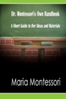 Image for Dr. Montessori&#39;s Own Handbook : A Short Guide to Her Ideas and Materials