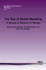 Image for The rise of mobile marketing  : a decade of research in review