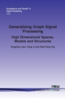 Image for Generalizing graph signal processing  : high dimensional spaces, models and structures