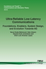 Image for Ultra-Reliable Low-Latency Communications : Foundations, Enablers, System Design, and Evolution Towards 6G