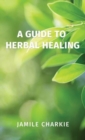 Image for A Guide to Herbal Healing