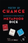 Image for Poetry By Chance : An Anthology of Poems Powered by Metaphor Dice