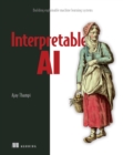Image for Interpretable AI: Building Explainable Machine Learning Systems