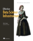 Image for Effective Data Science Infrastructure: How to Make Data Scientists Productive