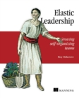 Image for Elastic Leadership: Growing Self-Organizing Teams