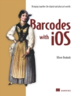 Image for Barcodes With iOS: Bringing Together the Digital and Physical Worlds
