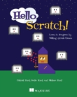 Image for Hello Scratch!: Learn to Program by Making Arcade Games
