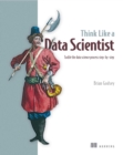 Image for Think Like a Data Scientist: Tackle the Data Science Process Step-by-Step