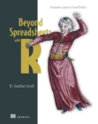 Image for Beyond Spreadsheets With R: A Beginner&#39;s Guide to R and RStudio