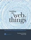 Image for Building the Web of Things: With Examples in Node.js and Raspberry Pi