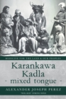 Image for Karankawa Kadla - mixed tongue -: Medicine for the Land &amp; our Peoples