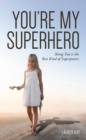 Image for YOU&#39;RE MY SUPERHERO: Being You is the Best Kind of Superpower
