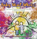 Image for Baby Went Where? : The book for explaining miscarriage, still birth &amp; infant loss to children