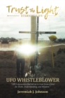 Image for Trust The Light - Eternal Life: UFO Whistleblower &quot;UFO Encounters that led me to trust Jesus Christ for Truth, Understanding, and Wisdom.&quot;