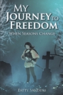 Image for My Journey to Freedom: When Seasons Change