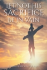 Image for Let Not His Sacrifice Be In Vain