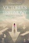 Image for Victoria&#39;s Testimony : Walking Forward, Looking Back: Volume 1