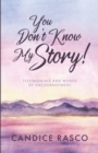 Image for You Don&#39;T Know My Story! : Testimonials And Words Of Encouragement