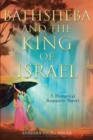 Image for Bathsheba and the King of Israel: A Historical Romantic Novel