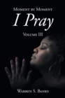 Image for Moment by Moment I Pray: Volume III