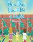 Image for One Day You&#39;ll Be a Light