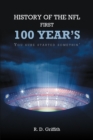 Image for History of the NFL First 100 Year&#39;s You Sure Started Somethin&#39;