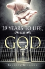 Image for 39 Years to Life, but God