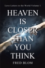 Image for Heaven Is Closer Than You Think: Love Letters to the World Volume 1