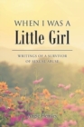 Image for When I Was a Little Girl : Writings of a Survivor of Sexual Abuse