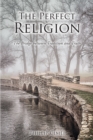 Image for Perfect Religion : The Bridge Between Tradition And Truth