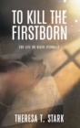 Image for To Kill the Firstborn: For Life or Death Eternally