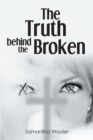 Image for Truth Behind the Broken