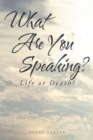Image for What Are You Speaking?: Life or Death?