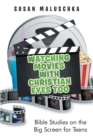 Image for Watching Movies with Christian Eyes Too: Bible Studies on the Big Screen for Teens