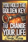 Image for You Hold the Golden Key to Change Your Life