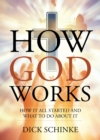 Image for How God Works: How It All Started and What to Do About It