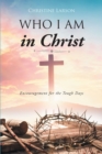 Image for Who I Am In Christ : Encouragement For The Tough Days