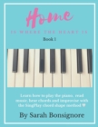 Image for Home is where the Heart is Book 1 : Learning how to read and play piano the easy way