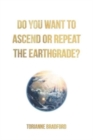 Image for Do You Want To Ascend Or Repeat The Earthgrade?