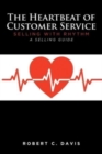 Image for The Heartbeat of Customer Service : Selling with Rhythm A Selling Guide