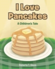 Image for I Love Pancakes : A Children&#39;s Tale