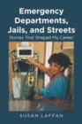 Image for Emergency Departments, Jails and Streets : Stories That Shaped My Career